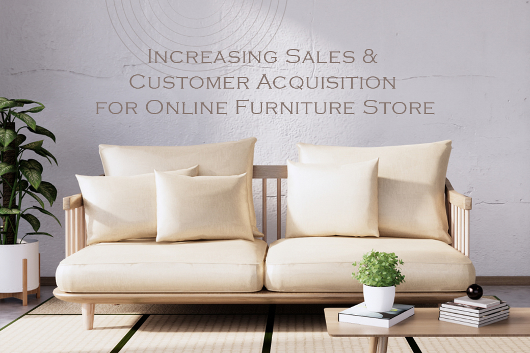 Increasing Sales & customer acquisition for online furniture store